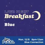 Late Night Breakfast at Blue on December 8, 2025